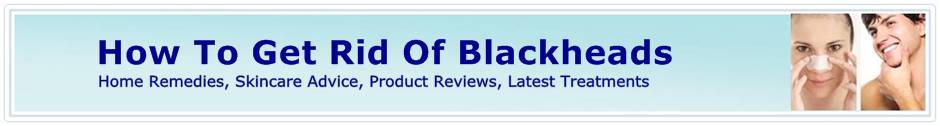 How To Get Rid Of Blackheads